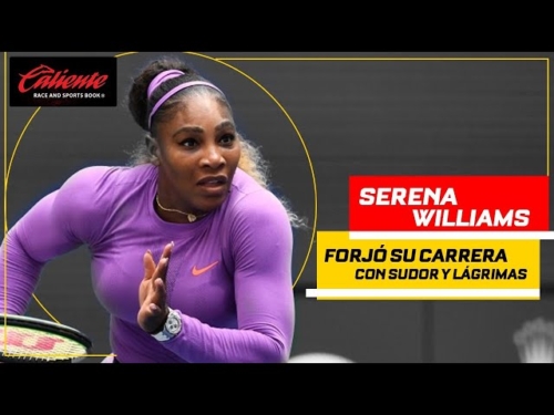 Serena Williams, forjó su carrera con sudor y lágrimas