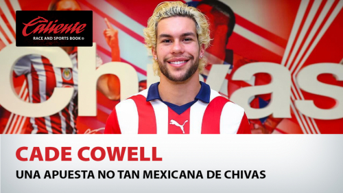 Cade Cowell Una apuesta no tan mexicana de Chivas