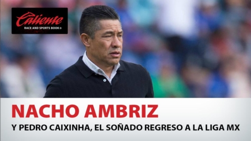 Ambriz y Caixinha, el soñado regreso a la Liga MX